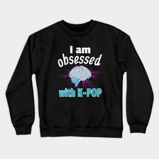 I am Obsessed with K-Pop with static electricity on Black Crewneck Sweatshirt